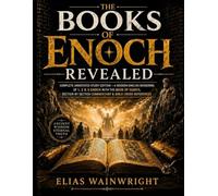 The Books of Enoch Revealed: Complete Annotated Study Edition - A Modern-English Rendering of 1, 2 & 3 Enoch with the Book of Giants, Section-by-Section Commentary & Bible Cross-References