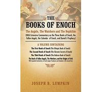 The Books of Enoch: The Angels, The Watchers and The Nephilim: (With Extensive Commentary on the Three Books of Enoch, the Fallen Angels, the Calendar of Enoch, and Daniel's Prophecy)