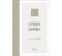 The Books of Ezekiel & Daniel: Visions of Glory (Passion Translation)