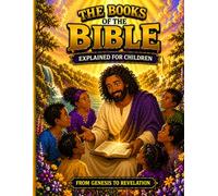 The Books Of The Bible Explained For Children: A Simple and Powerful Guide to Understanding God's Word from Genesis to Revelation