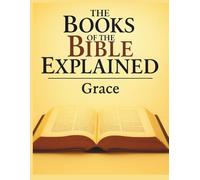 The Books of the Bible Explained: Grace (Growing with God: The Books of the Bible Explained Series)