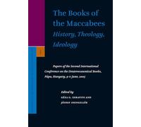 The Books of the Maccabees: History, Theology, Ideology: Papers of the Second International Conference on the Deuterocanonical Books, Pápa, Hungary, ... to the Journal for the Study of Judaism)