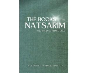 The Books of the Natsarim and the Enlightened Ones: Restored Names Version