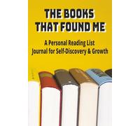THE BOOKS THAT FOUND ME: Personal Growth and Self-Discovery: A 6x9 Personal Reading List And Journal
