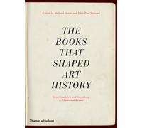 The Books that Shaped Art History: From Gombrich and Greenberg to Alpers and Krauss