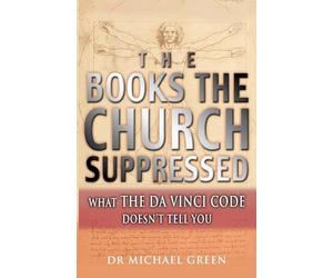 The Books the Church Suppressed: What The Da Vinci Code Doesn't Tell You: Fiction and Truth in The Da Vinci Code