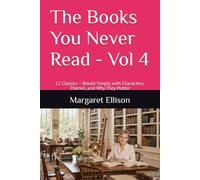The Books You Never Read - Vol 4: 12 Classics - Retold Simply, with Characters, Themes, and Why They Matter