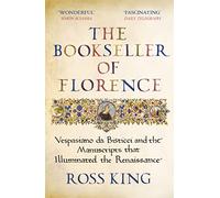 The Bookseller of Florence: Vespasiano da Bisticci and the Manuscripts that Illuminated the Renaissance