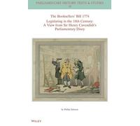 The Booksellers' Bill 1774 Legislating in the 18th Century: A View from Sir Henry Cavendish's Parliamentary Diary (Parliamentary History Book Series)