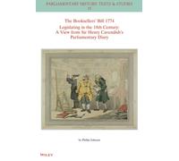 The Booksellers' Bill 1774 Legislating in the 18th Century : A View from Sir Henry Cavendish's Parliamentary Diary