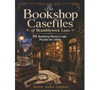 The Bookshop Casefiles of Bramblewick Lane: 80 Bookshop Mystery Logic Puzzles for Adults (The Bramblewick Lane Puzzle Mysteries)
