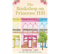 The Bookshop on Primrose Hill : The cosy and uplifting read set in a gorgeous London bookshop from New York Times bestselling author Sarah Jio