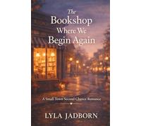The Bookshop Where We Began Again: A Small-Town Second Chance Romance