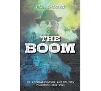 The Boom : Oil, Popular Culture, and Politics in Alberta, 1912-1924