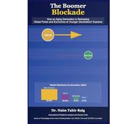 The Boomer Blockade: How an Aging Generation is Reshaping Global Power and Economics at Younger Generations' Expense