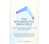 The Boomerang Principle: Inspire Lifetime Loyalty from Your Employees