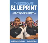 The Bootcamp Blueprint: How Personal Trainers can make 6 Figures a Year, Working 60Mins a Day