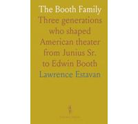 The Booth Family: Three generations who shaped American theater from Junius Sr. to Edwin Booth