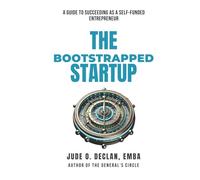 The Bootstrapped Startup: A Guide to Succeeding as a Self-Funded Entrepreneur