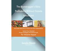 The Bootstrapper`s Bible: Profitability Without Outside Investment