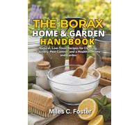 The Borax Home & Garden Handbook: Natural, Low-Toxin Recipes for Cleaning, Laundry, Pest Control, and a Healthier Home and Garden (The Borax Handbook Series)