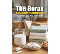 The Borax Laundry Handbook: Stain Removal, Odor Control, Brighter Whites, Fresh Towels, and Fabric-Safe Laundry Routines: 2 (The Borax Handbook Series)