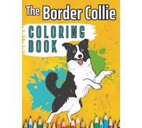 The Border Collie Coloring Book with 45 Exclusive Drawings: Easy and Relaxing Dog Colouring Pages in Cute Style for Kids Adults Father Mother 8.5x11 Inches 94 Pages