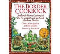 The Border Cookbook: Authentic Home Cooking of the American Southwest and Northern Mexico