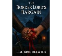 The Border Lord's Bargain: A Medieval Scottish Castle Romance of Oaths, Hostages, and a Love That Defies the War