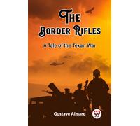 The Border RiflesA Tale of the Texan War (Edition2023)