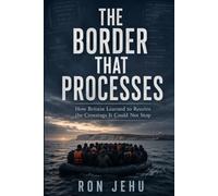 The Border That Processes: How Britain Learned to Receive the Crossings It Could Not Stop