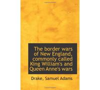The border wars of New England, commonly called King William's and Queen Anne's wars