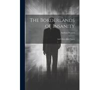 The Borderlands of Insanity: And Other Allied Papers