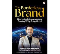 THE BORDERLESS BRAND: How Indian Entrepreneurs are Growing 3X by Going Global