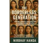 The Borderless Generation: How Millennials and Gen Z are reshaping Global Wealth, Governance, and Mobility