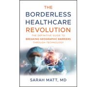 The Borderless Healthcare Revolution: The Definiti ve Guide to Breaking Geographic Barriers Through T echnology