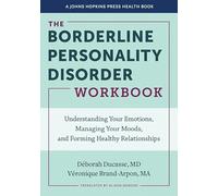 The Borderline Personality Disorder Workbook: Understanding Your Emotions, Managing Your Moods, and Forming Healthy Relationships (A Johns Hopkins Press Health Book)