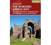 The Borders Abbeys Way : The abbeys of Melrose, Dryburgh, Kelso and Jedburgh in the Scottish Borders