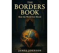 The Borders Book: How the World Got Sliced (The Mapmakers)
