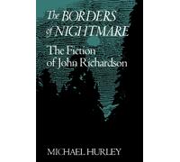The Borders of Nightmare : The Fiction of John Richardson