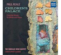 The Borealis Wind Quintet - Paul Reale: Children's Palace - Chamber Music for Winds and Piano | Flute Sonata, Oboe Sonata, Transfiguration for Clarinet, Horn Call, Bassoon Sonata 'Dies Irae', Eleven Miniatures