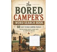 The Bored Camper's Word Search Book: 60 Easy-to-Read Camping Word Search Puzzles for Relaxing Campfire Nights, Rainy Days, Cabin Weekends & RV Adventures (The Bored Collection)