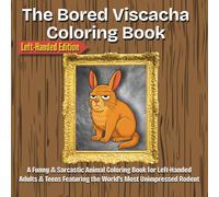 The Bored Viscacha Coloring Book Left-Handed Edition: A Funny and Sarcastic Animal Coloring Book for Left-Handed Adults and Teens Featuring the World’s Most Unimpressed Rodent