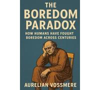 The Boredom Paradox: How Humans Have Fought Boredom Across Centuries