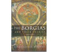 The Borgias and Their Enemies: 1431-1519