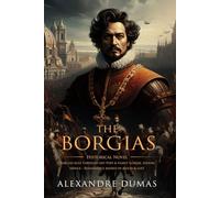 The Borgias: Complete with Classic illustrations and Annotation