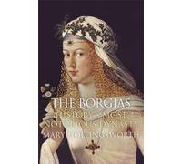 The Borgias : History's Most Notorious Dynasty