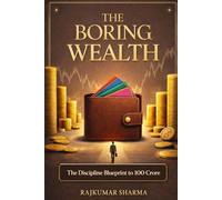 The Boring Wealth: The Discipline Blueprint to ₹100 Crore