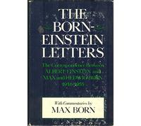 THE BORN-EINSTEIN LETTERS Correspondence between Albert Einstein and Max and Hedwig Born from 1916 to 1955 with Commentaries by Max Born