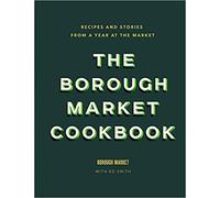 The Borough Market Cookbook Recipes and stories from a year at the market Hardcover 4 Oct 2018